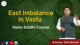 East Imbalance in Vastu | Vastu Siddhi Course | Acharya Vikul Bansal
