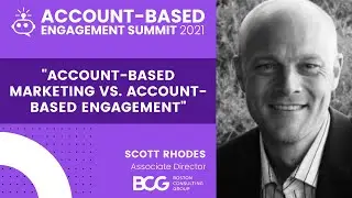Account-Based Marketing vs. Account-Based Engagement with Scott Rhodes