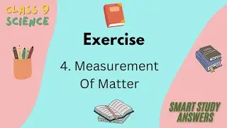 Class 9 Science | Chapter 4 Measurement Of Matter | Exercise and Answers