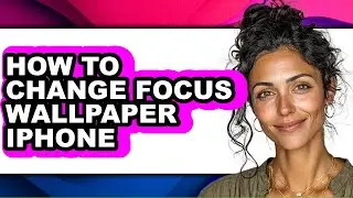 How to Change Focus Wallpaper Iphone - Step by Step