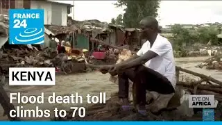 Climate change: Kenya flood death toll since March climbs to 70 &bull; FRANCE 24 English