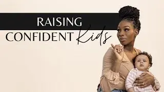 3 Tips For Raising Confident Kids | Teaching Your Kids to Have Confidence