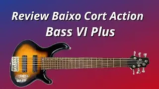 An&aacute;lise completa do Baixo Cort Bass VI Plus: som poderoso e versatilidade incr&iacute;vel