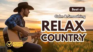 BEST OF RELAX COUNTRY MUSIC 🎶 Cozy Playlist | Relax | Work | Study | Sleep | Coffee | Ballad | Enjoy