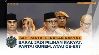 🔴 [LIVE] Sah! Partai Gerakan Rakyat! Bakal Jadi Pilihan Rakyat, Partai Gurem, atau hanya Ge-er?