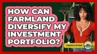 How Can Farmland Diversify My Investment Portfolio? - Farm Wealth Network