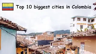 TOP 10 BIGGEST CITIES IN COLOMBIA 🇨🇴