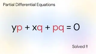 Complete Solution Of | yp + xq + pq = 0 | PDE Solutions | Step-by-step explanation