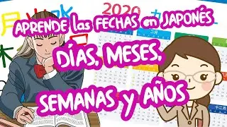 APRENDE a decir las FECHAS en JAPON&Eacute;S 「D&Iacute;AS, MESES, SEMANAS y A&Ntilde;OS」- Japon&eacute;s para Principiantes :)