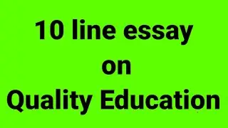 10 line essay on quality education/essay on quality education/paragraph on quality education