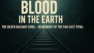 Blood in the Earth | The Death Railway Song &ndash; In Memory of the Far East POWs  #victoryinthepacific