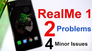 RealMe 1 -  2 Problems and 4 Minor Issues