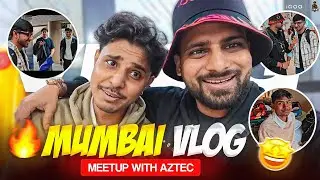 MUMBAI VLOG FINALLY MEETUP  WITH AZTEC MATTER KYA HUA..?