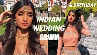GET READY WITH ME FOR AN INDIAN WEDDING ON MY BIRTHDAY !!!