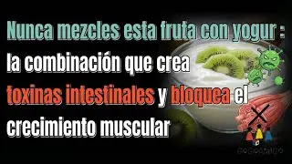 Nunca mezcles esta fruta con yogur：la combinación que crea toxinas intestinales y bloquea el crecimi
