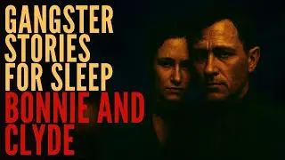 Gangster Stories For Sleep | Bonnie and Clyde &ndash; The Lovers Who Chose Death Over Prison