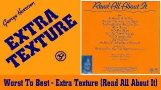 Extra Texture (Read All About It): Ranking Album Songs From Worst To Best!