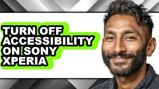How to Turn Off Accessibility on Sony Xperia (full Guide)