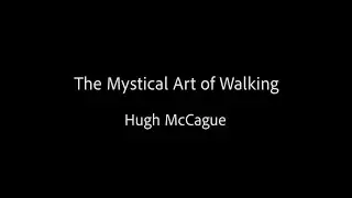 The Mystical Art of Walking - Hugh McCague