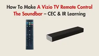 How To Make A Vizio TV Remote Control The Soundbar &ndash; CEC & IR Learning