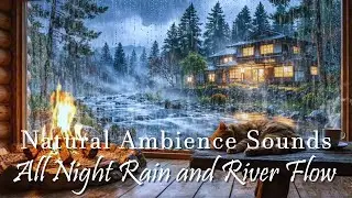 All Night Rain and River Flow | Natural Ambience Sounds