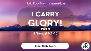 I Carry Glory, Part 2  |  August 21, 2025  |  Elder Sally Avery