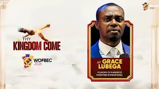 APOSTLE GRACE LUBEGA | 2ND SESSION | WOFBEC 2026 | THY KINGDOM COME 