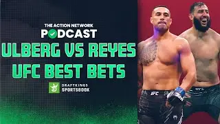 Ulberg vs. Reyes BEST BETS! | UFC Betting Preview | The Action Network Podcast