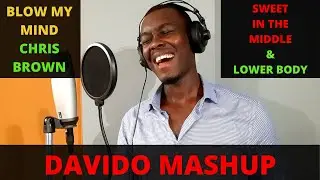 Davido - Sweet in the Middle, Blow My Mind, Lower Body by Chris Brown ( MASHUP COVER )