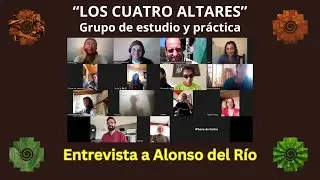 Entrevista a Alonso del Río - 5 - Marcos Gutierrez - Grupo de estudio y práctica Los Cuatro Altares