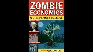 Summary: &ldquo;Zombie Economics&rdquo; By John Quiggin