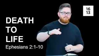 Transformation: Death to Life (Ephesians 2:1-10) | Rev. Caleb Davis