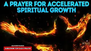 A PRAYER FOR SPIRITUAL GROWTH AND TRANSFORMATION #powerfulprayer #midnightprayer