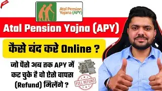 How to Close Atal Pension Yojana Online | Atal Pension Yojana Closed and Cash Refund | APY Closer