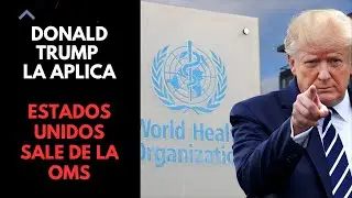 La OMS Pierde su Mayor Miembro | Estados Unidos Se Va