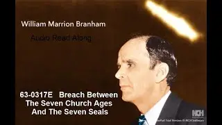 63-0317E   Breach Between The Seven Church Ages And The Seven Seals