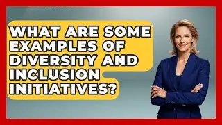 What Are Some Examples of Diversity and Inclusion Initiatives? | Office Wellness Insights News