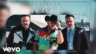 R&iacute;o Roma, Gerardo Ortiz - Por Ella Tomo (Letra/Lyrics)