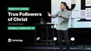 True Followers of Christ // Timothy Ateek - February 27, 2022