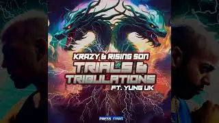 TRIALS AND TRIBULATIONS - KRAZY, RISING SON & YUNG UK