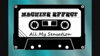 Machine Effect - All My Sensations (Unmastered)