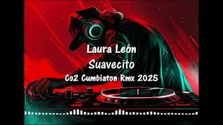 Laura Le&oacute;n - Suavecito (Co2 Cumbiaton Rmx 2025)