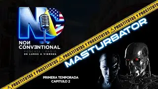 🕶️MASTURBATOR💋Prostitutas y Prostitutos⚡|Non Conventional Podcast 🎧 Primera Temporada Cap 2