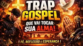 &ldquo;Trap Gospel que Vai Tocar Sua Alma | F&eacute;, Reflex&atilde;o e Esperan&ccedil;a&rdquo;