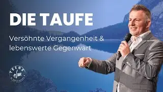 Die Taufe - Vers&ouml;hnte Vergangenheit & lebenswerte Gegenwart | Pastor Albert Stein