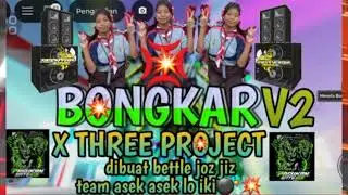 DJ BONGKAR V2      X THREE PROJECT BUAT BETTLE JOZ JIZ ANTI KETULUP