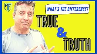 TRUE vs. TRUTH   |   What is the Difference?