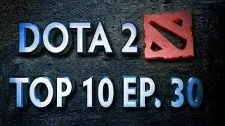 Dota 2 Top 10 Weekly - Ep. 30