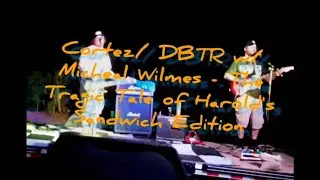 Cortez - DBTR live cover with Michael Wilmes -- The Tragic Tale Of Harold's Sandwich Edition