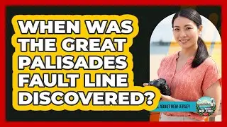 When Was The Great Palisades Fault Line Discovered?